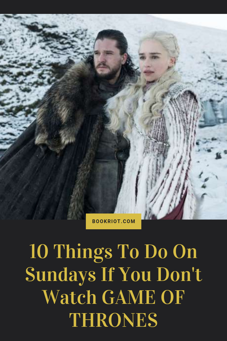 We see you, folks who don't watch GAME OF THRONES, and we've got some ideas for how to spend your Sunday nights. humor | lists | GAME OF THRONES