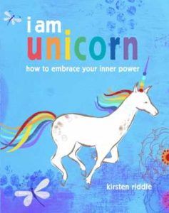 I am unicorn : how to embrace your inner power by Kirsten Riddle