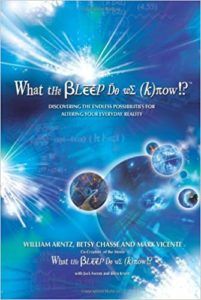 What The Bleep Do We Know by William Arntz Betsy Chasse and Mark Vicente