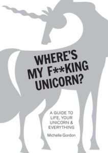 Where's My F**king Unicorn?: A Guide to Life, Your Unicorn Everything by Michelle Gordon