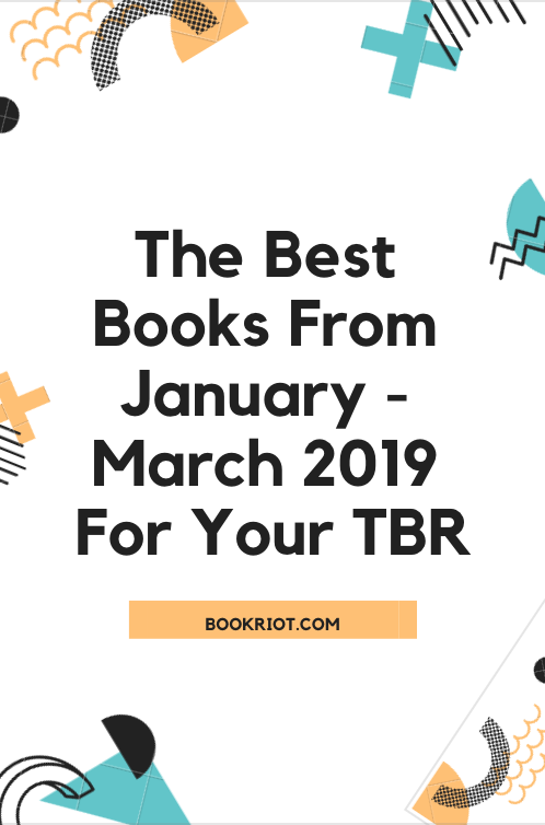 Looking for a great book, new or old? Dig into these books, which were the best ones the team at Book Riot read in the first quarter of 2019. book lists | best books | best books 2019 | backlist books | new release books