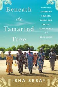 Beneath the Tamarind Tree: A Story of Courage, Family, and the Lost Schoolgirls of Boko Haram by Isha Sesay book cover - books to read this summer