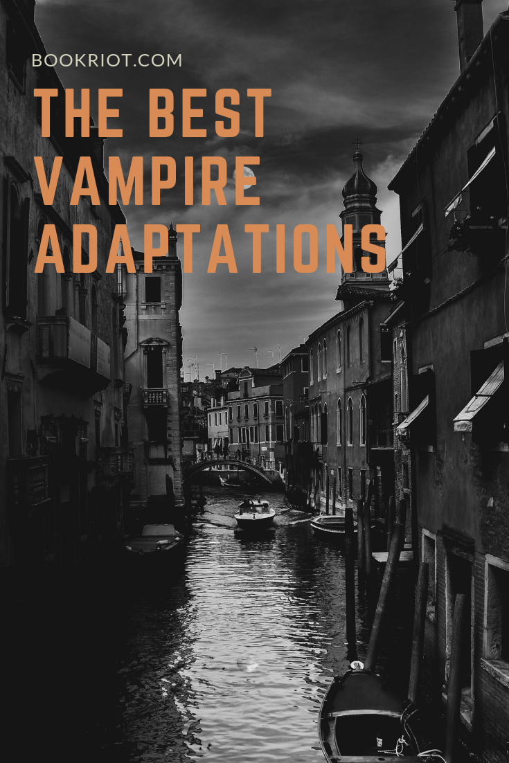Which adaptations are the best vampire adaptations? We've got the answers. book lists | adaptations | vampire stories | stories about vampires