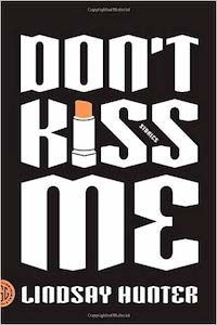 Cover of Don't Kiss Me short story collection by Lindsay Hunter