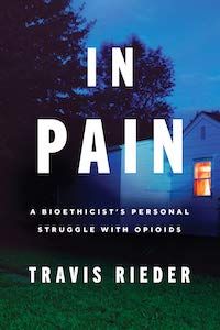 In Pain: A Bioethicist's Personal Struggle with Opioids by Travis Rieder book cover