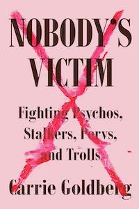 Nobody's Victim: Fighting Psychos, Stalkers, Pervs, and Trolls by Carrie Goldberg book cover - books to read this summer