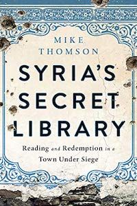 Syria's Secret Library: Reading and Redemption in a Town Under Siege by Mike Thomson book cover