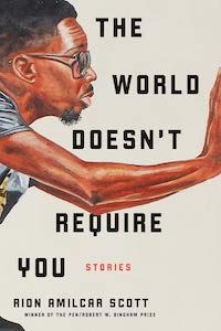 The World Doesn't Require You: Stories by Rion Amilcar Scott book cover - best books to read this summer
