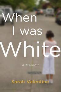 When I Was White: A Memoir by Sarah Valentine book cover