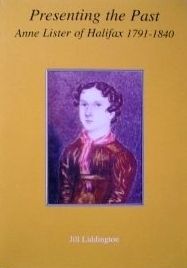 Presenting the Past : Anne Lister of Halifax 1791-1840 by Jill Liddington