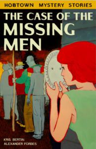 The Case of the Missing Men (Hobtown Mystery Stories #1) by Kris Bertin (Goodreads Author), Alexander Forbes (Visual Art)