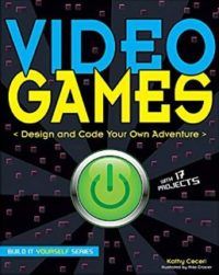 Video Games Design And Code Your Own Adventure by Kathy Ceceri and Mike Crosier Computer Science Books For Beginners
