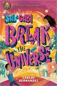Sal and Gabi Break the Universe by Carlos Hernandez book cover - fantsasy books for 6th graders 