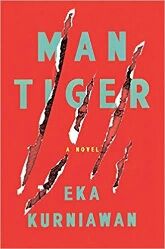 Man Tiger: A Novel by Eka Kurniawan