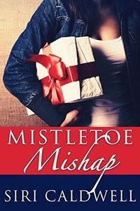 Mistletoe Mishap by Siri Caldwell