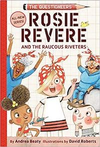 Rosie Revere + the Raucous Riveters