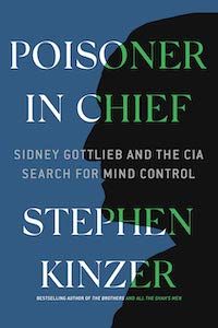 Poisoner in Chief: Sidney Gottlieb and the CIA Search for Mind Control by Stephen Kinzer book cover
