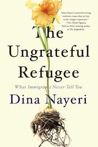 The Ungrateful Refugee: What Immigrants Never Tell You by Dina Nayeri book cover