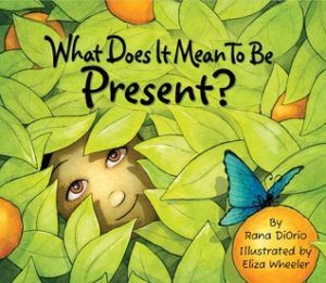 What Does it Mean to be Present by Rana DiOrio