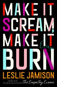 Make it scream, make it burn by leslie jamison