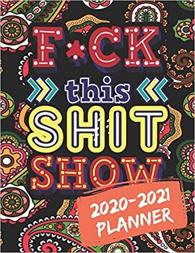 F*CK THIS SHIT SHOW- 2020-2021 SWEAR WORD COLORING PLANNER GET SHIT DONE 24 MONTHS PLANNER AND CALENDAR book cover