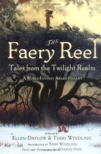 The Faery Reel by Ellen Datlow and Terri Windling