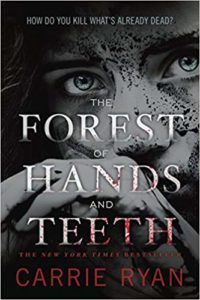 The Forest Of Hands And Teeth by Carrie Ryan