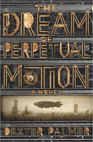 cover of the dream of perpetual motion novel by dexter palmer