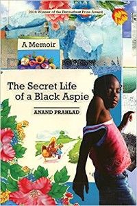 The Secret Life of a Black Aspie by Anand Prahlad