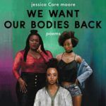 We Want Our Bodies Back by jessica Care moore, read by the author