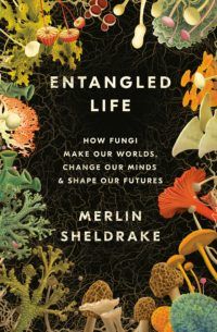 Book cover of Entangled Life by Merlin Sheldrake