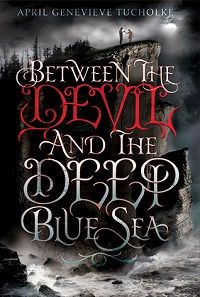 between the devil and the deep blue sea by april genevieve tucholke cover
