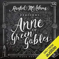 Anne of Green Gables by Lucy Maud Montgomery, read by Rachel McAdams