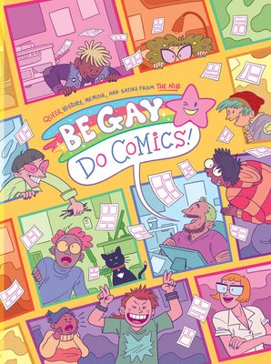 Be Gay, Do Comics!: Queer History, Memoir, and Satire from the Nib edited by Matt Bors 