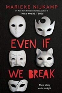 Even If We Break by Marieke Nijkamp cover [black background with five white masquerade masks. The one on the bottom left is cracked. The title is in red font]