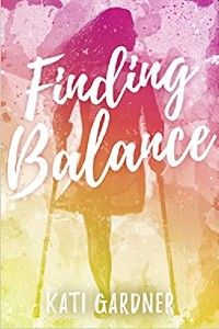 Finding Balance by Kati Gardner cover [pink, orange, and yellow watercolor base with title in white script. There's a silhouette of a girl with a right leg amputation and she's using forearm crutches]