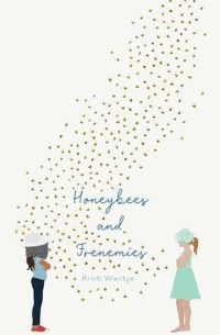 Friendships in Middle Grade Books. Honeybees and Frenemies by Kristi Wientge. Link: https://i.gr-assets.com/images/S/compressed.photo.goodreads.com/books/1573154772l/40032405.jpg