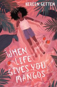 Friendships in Middle Grade Books. When Life Gives You Mangos by Kereen Getten. Link: https://i.gr-assets.com/images/S/compressed.photo.goodreads.com/books/1581973469l/51342422.jpg
