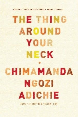 The Thing Around Your Neck by Chimamanda Ngozi Adichie. Link: https://i.gr-assets.com/images/S/compressed.photo.goodreads.com/books/1320413162l/5587960.jpg