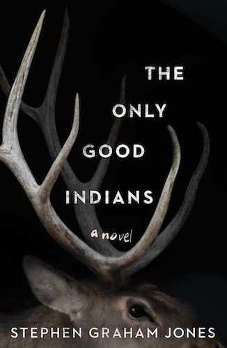 cover image of The Only Good Indians by Stephen Graham Jones, featuring deer antlers 