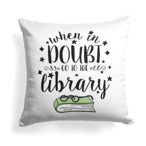 When in Doubt go to the Library Pillow