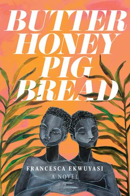 Cover of Butter Honey Pig Bread by Francesca Ekwuyasi