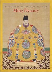 Power and Glory Court Arts of China's Ming Dynasty by He Li Michael Knight Kaz Tsuruta Chinese Art History