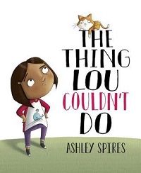 The Thing Lou Couldn't Do by Ashley Spires