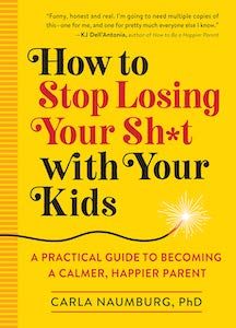 How to Stop Losing Your Sh*t with Your Kids cover