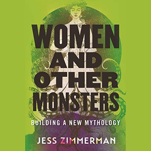 audiobook cover image of Women And Other Monsters: Building a New Mythology by Jess Zimmerman