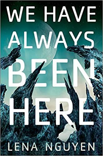 cover of We Have Always Been Here by Lena Nguyen; illustration of rock formations on an alien planet with a giant moon in the sky