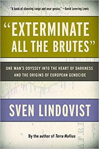"Exterminate All the Brutes": One Man's Odyssey into the Heart of Darkness and the Origins of European Genocide