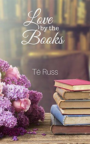 book cover of Love by the Books by Té Russ