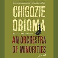 A graphic of the cover of An Orchestra of Minorities by Chigozie Obioma